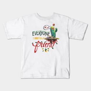 Everyone Needs A Friend Kids T-Shirt